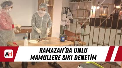 Ramazan’da unlu mamullere sıkı denetim