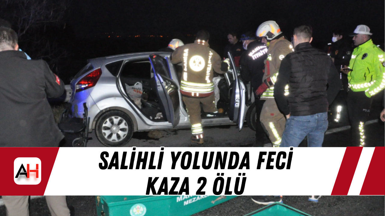Salihli Yolunda Feci Kaza 2 Ölü