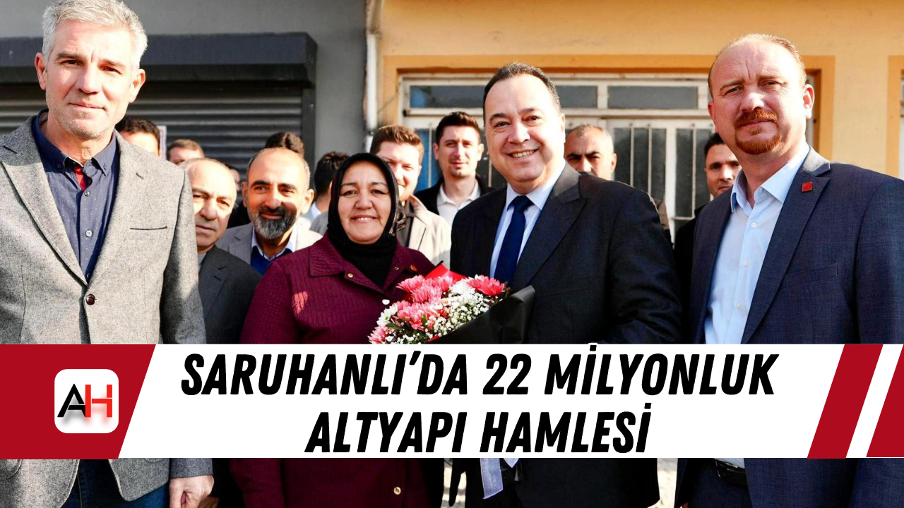 Saruhanlı’da 22 Milyonluk Altyapı Hamlesi