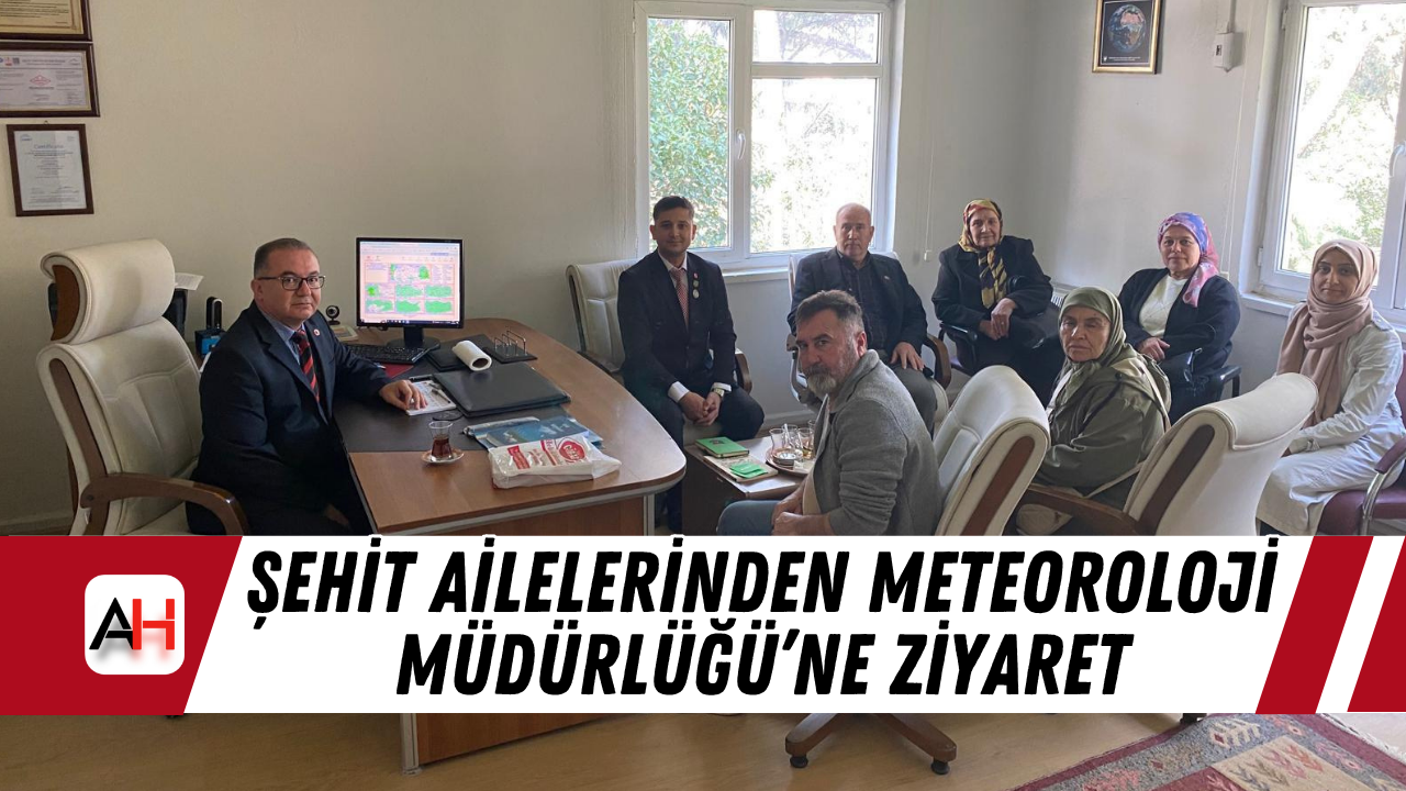 Şehit Ailelerinden Meteoroloji Müdürlüğü’ne Ziyaret