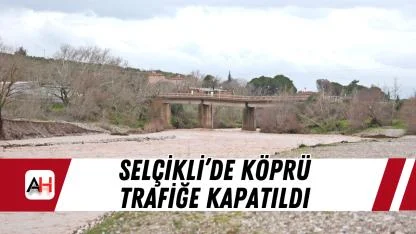 Selçikli’de Köprü Trafiğe Kapatıldı