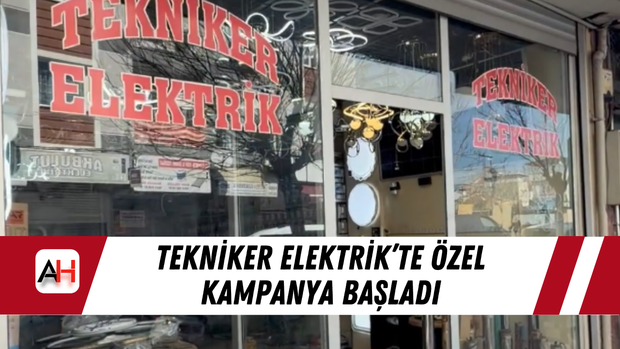 Tekniker Elektrik’te özel kampanya başladı
