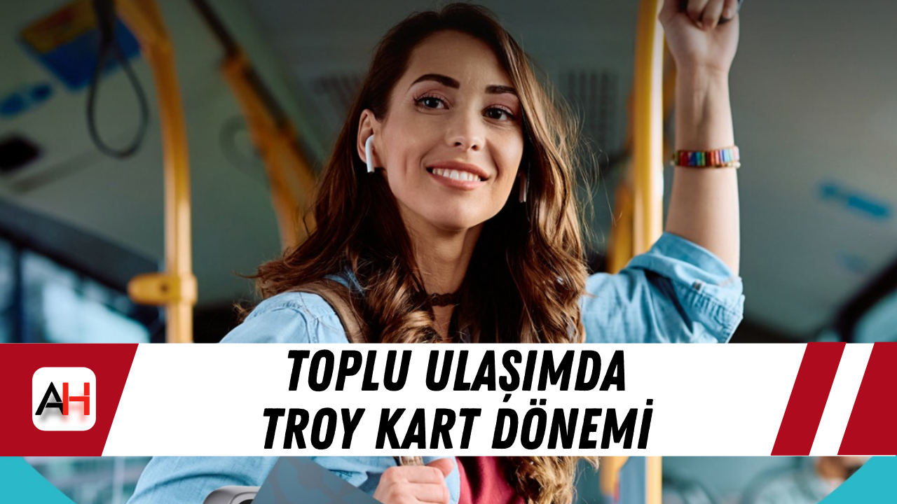 Toplu Ulaşımda TROY Kart Dönemi