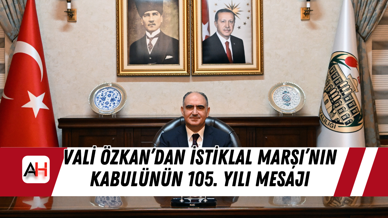 Vali Özkan’dan İstiklal Marşı’nın Kabulünün 105. Yılı Mesajı