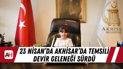 23 Nisan’da Akhisar’da temsili devir geleneği sürdü