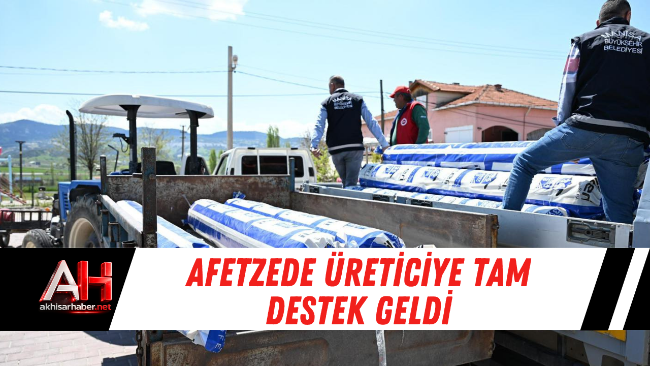 Afetzede Üreticiye Tam Destek Geldi