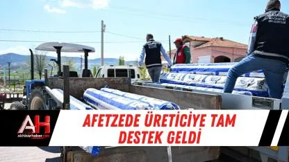 Afetzede Üreticiye Tam Destek Geldi