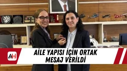 Aile Yapısı İçin Ortak Mesaj Verildi
