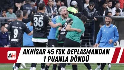 Akhisar 45 FSK deplasmandan 1 puanla döndü