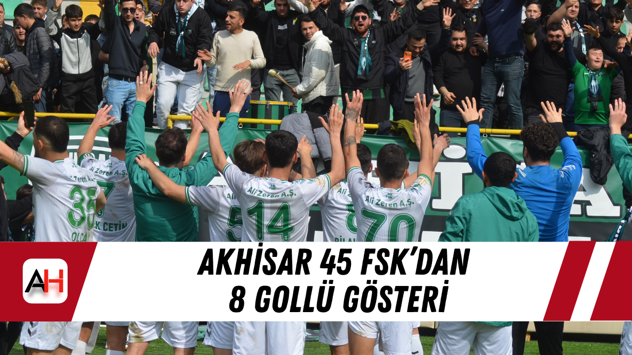 Akhisar 45 FSK’dan 8 Gollü Gösteri