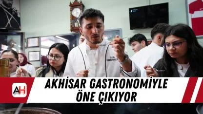 Akhisar gastronomiyle öne çıkıyor