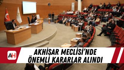 Akhisar Meclisi’nde önemli kararlar alındı