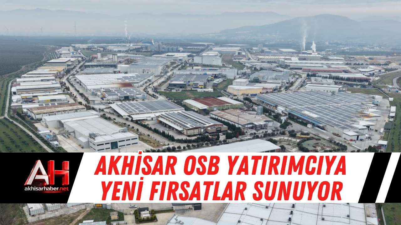 Akhisar OSB yatırımcıya yeni fırsatlar sunuyor