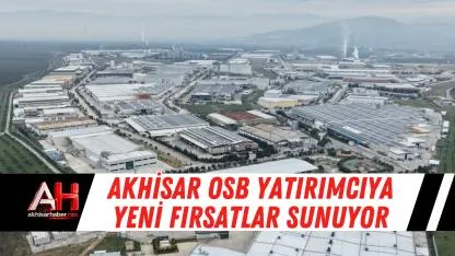 Akhisar OSB yatırımcıya yeni fırsatlar sunuyor