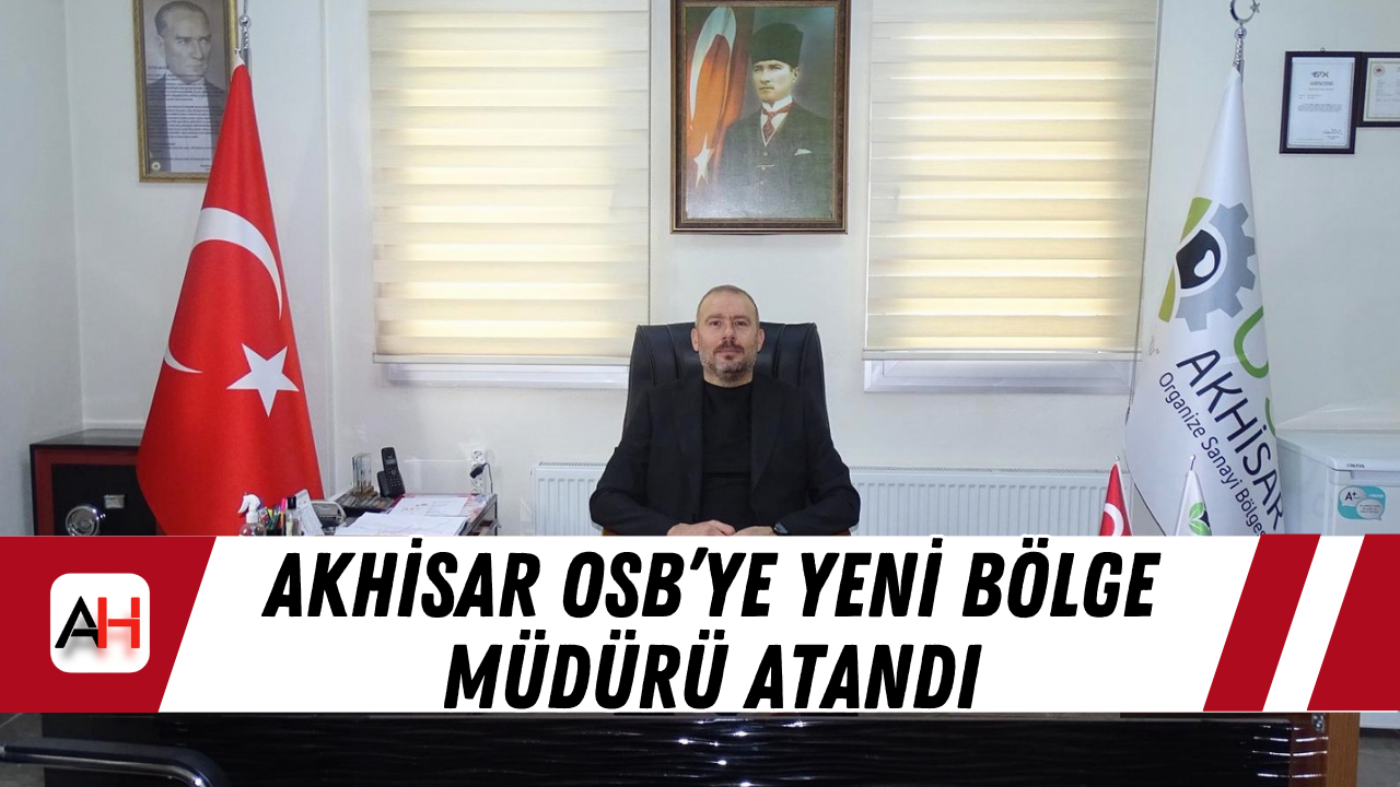 Akhisar OSB’ye Yeni Bölge Müdürü Atandı