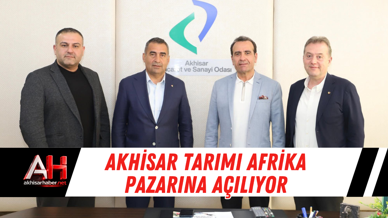 Akhisar Tarımı Afrika Pazarına Açılıyor