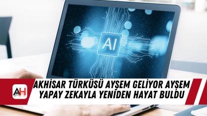 Akhisar türküsü Ayşem Geliyor Ayşem yapay zekayla yeniden hayat buldu