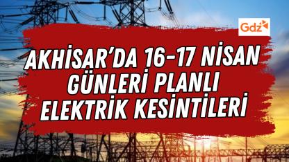 Akhisar’da 16-17 Nisan 2026 Elektrik Kesintisi Uyarısı