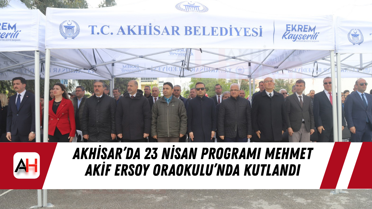 Akhisar’da 23 Nisan Programı Mehmet Akif Ersoy Oraokulu’nda Kutlandı