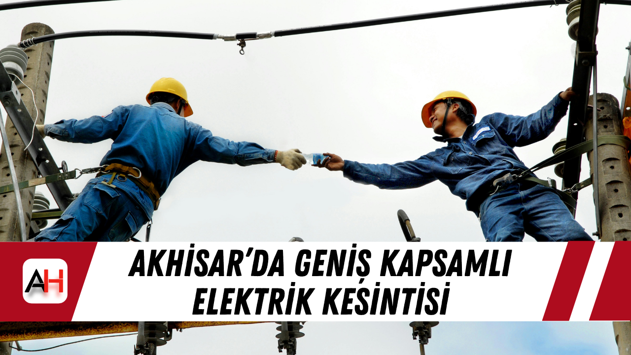 Akhisar’da 4 Nisan 2026 Cumartesi geniş kapsamlı elektrik kesintisi