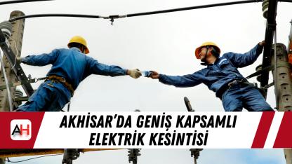 Akhisar’da 4 Nisan 2026 Cumartesi geniş kapsamlı elektrik kesintisi