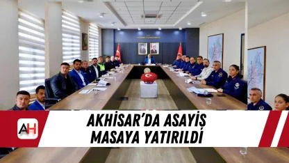 Akhisar’da Asayiş Masaya Yatırıldı