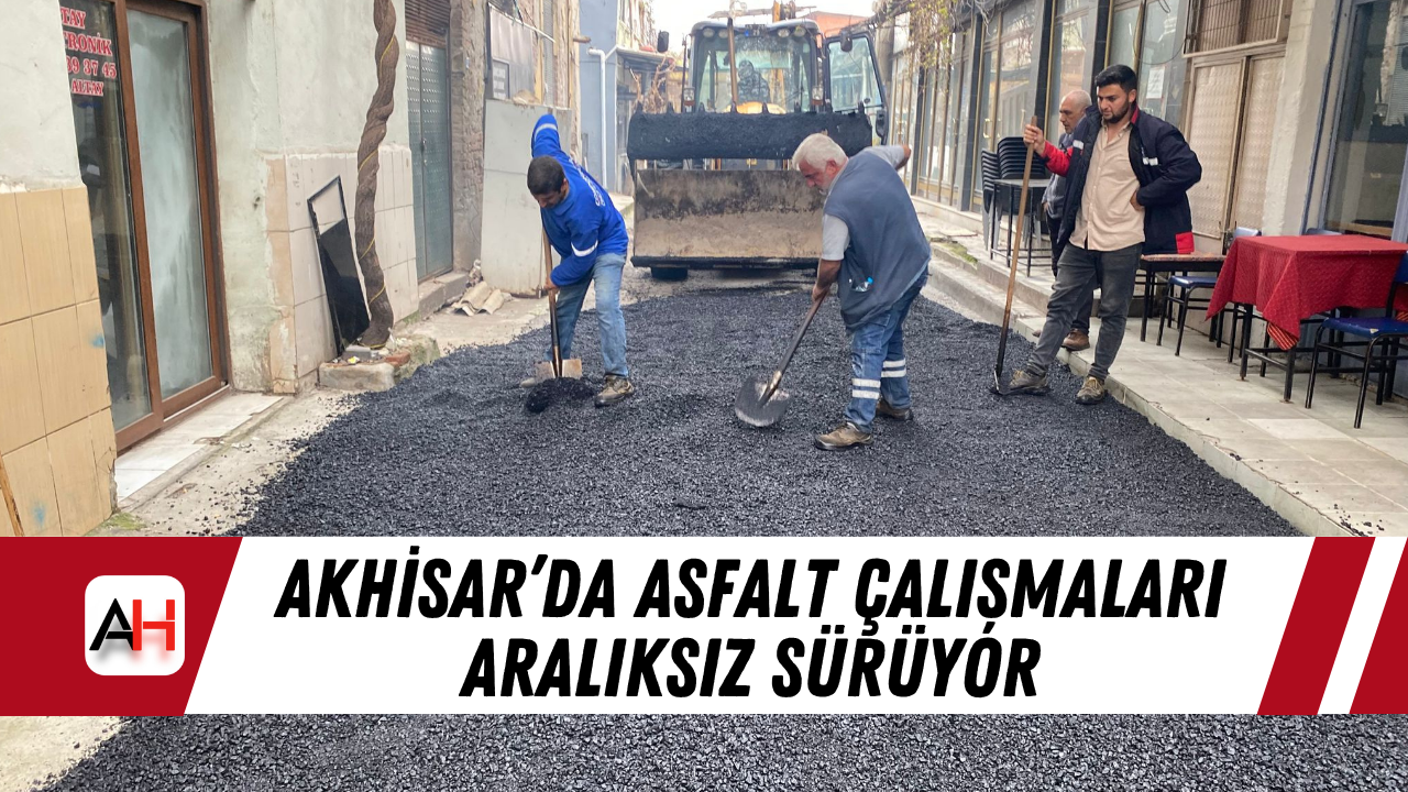 Akhisar’da Asfalt Çalışmaları Aralıksız Sürüyor