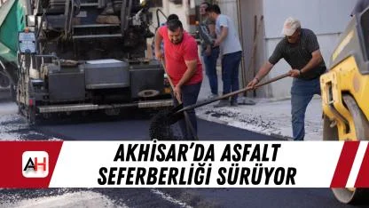 Akhisar’da Asfalt Seferberliği Sürüyor