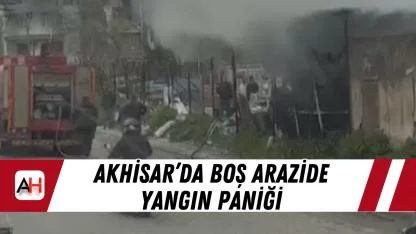 Akhisar’da boş arazide yangın paniği