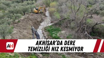 Akhisar’da dere temizliği hız kesmiyor