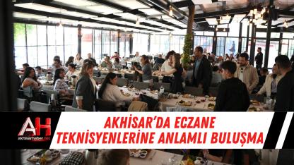 Akhisar’da eczane teknisyenlerine anlamlı buluşma