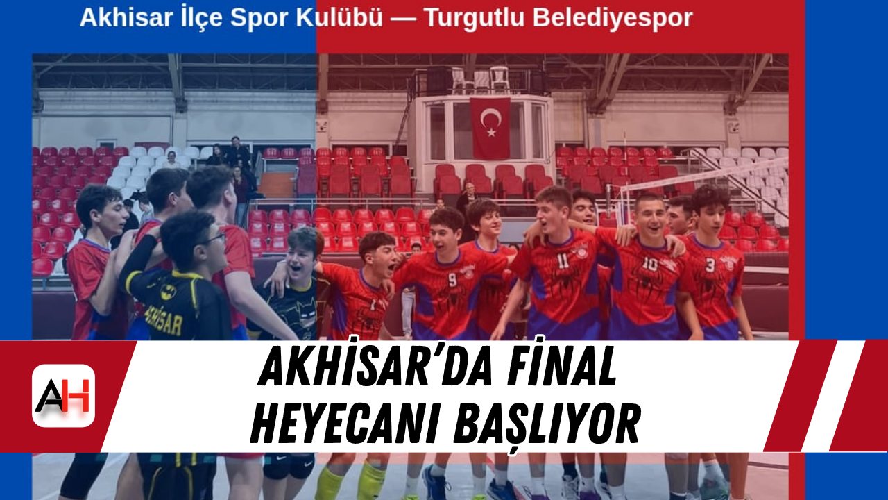 Akhisar’da final heyecanı başlıyor