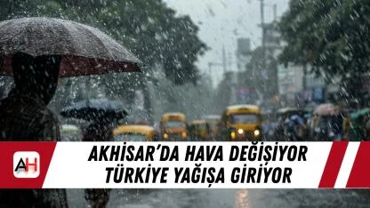 Akhisar’da Hava Değişiyor Türkiye Yağışa Giriyor