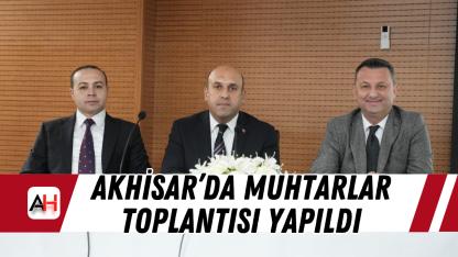 Akhisar’da muhtarlar toplantısı yapıldı