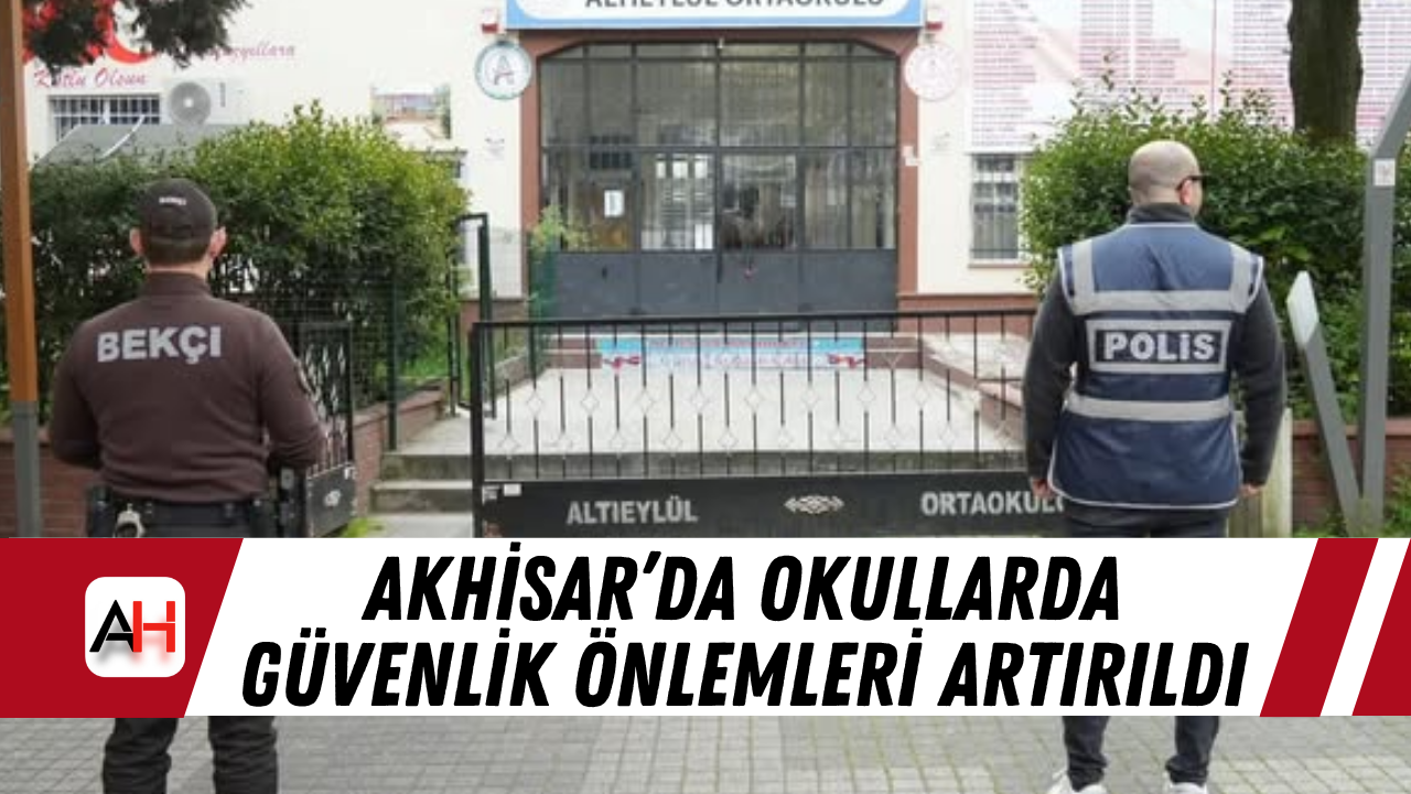 Akhisar’da okullarda güvenlik önlemleri artırıldı
