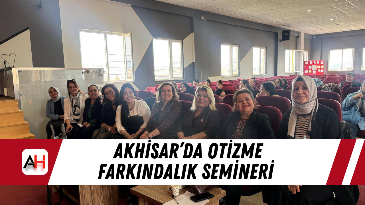Akhisar’da Otizme Farkındalık Semineri