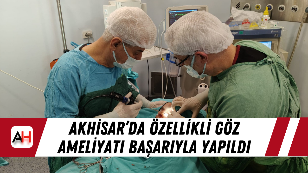 Akhisar’da Özellikli Göz Ameliyatı Başarıyla Yapıldı