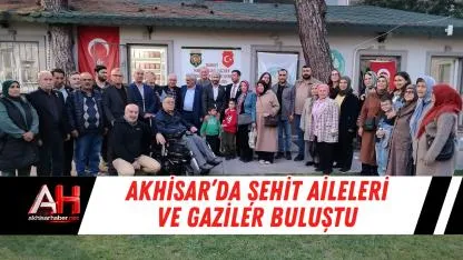 Akhisar’da şehit aileleri ve gaziler buluştu