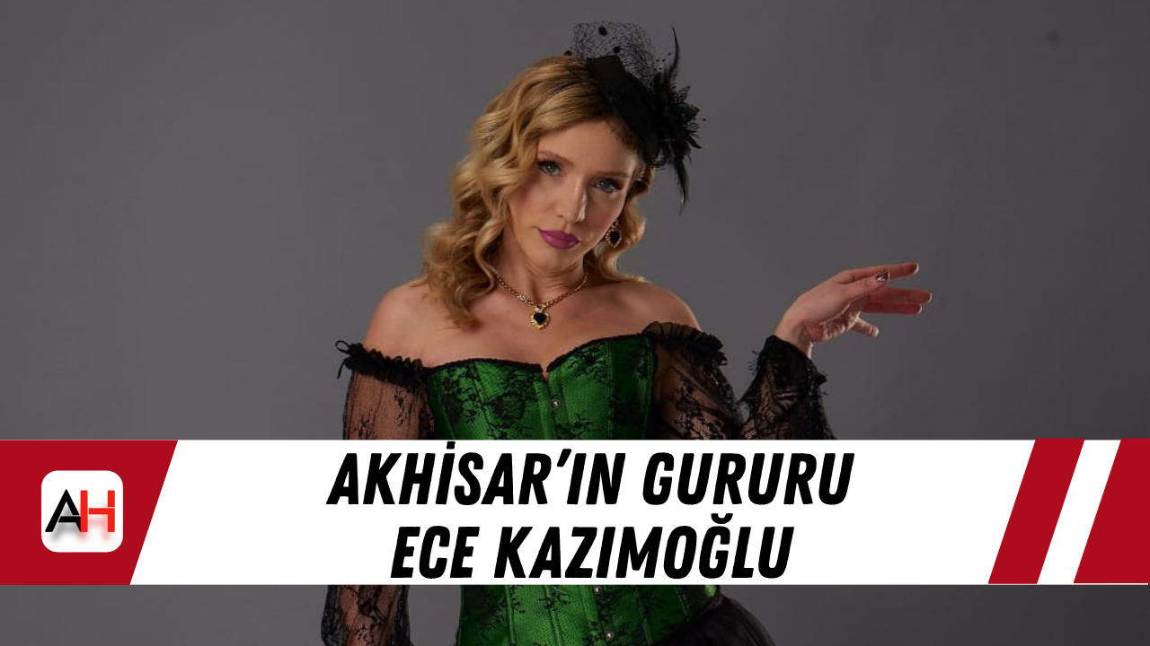 Akhisar’ın Gururu Ece Kazımoğlu