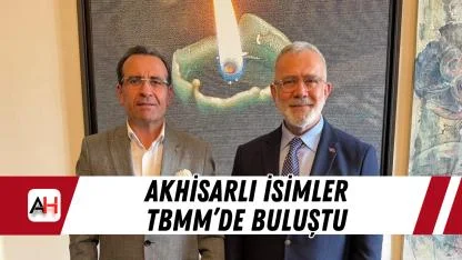 Akhisarlı İsimler TBMM’de Buluştu