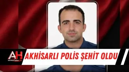 Akhisarlı Polis Şehit Oldu