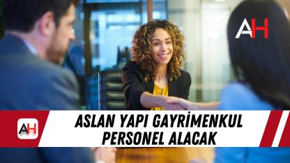 Aslan Yapı Gayrimenkul personel alacak
