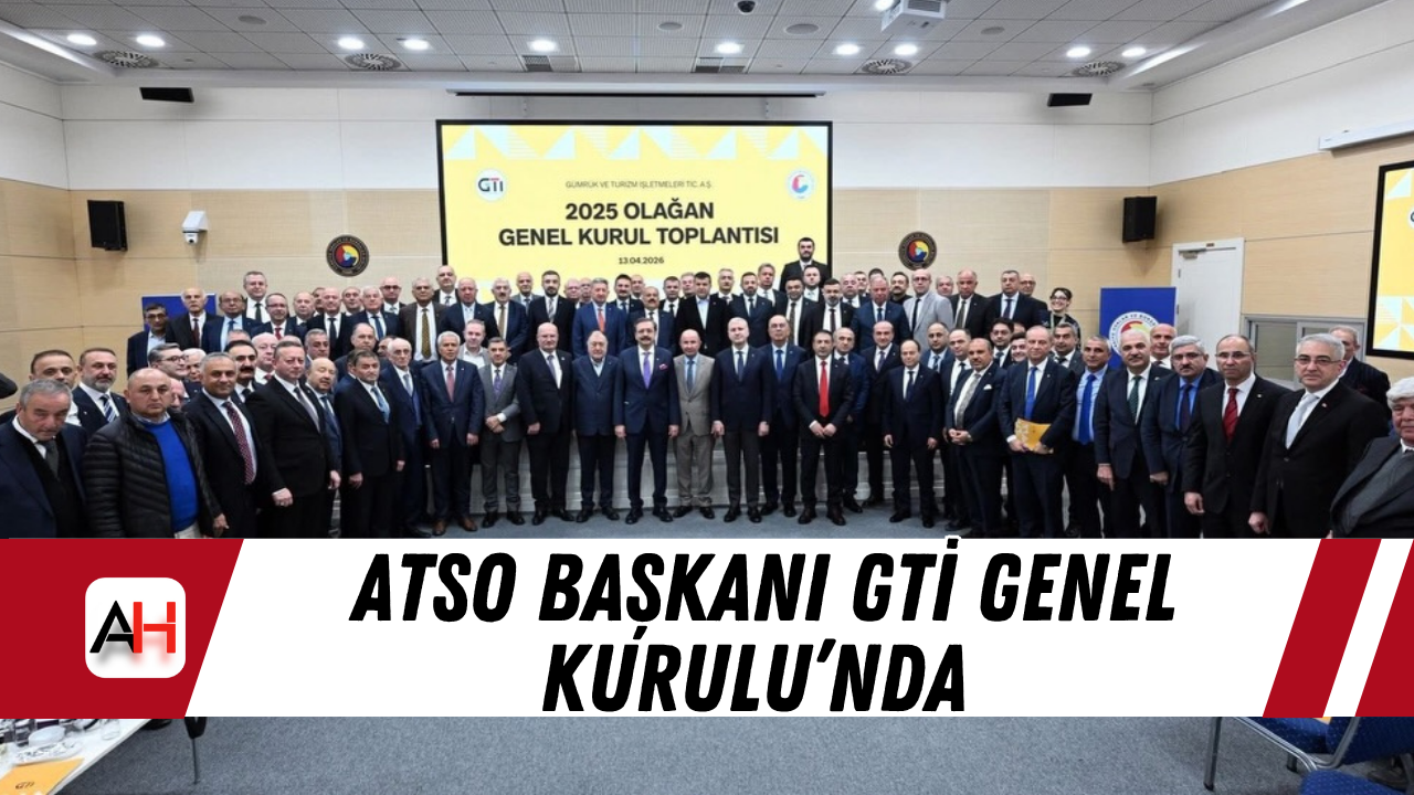 ATSO Başkanı GTİ Genel Kurulu’nda