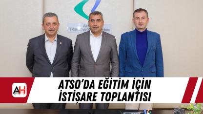 ATSO’da Eğitim İçin İstişare Toplantısı