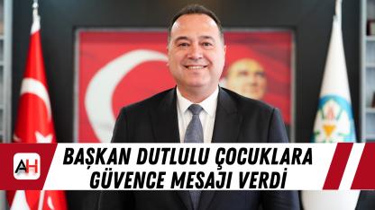 Başkan Dutlulu Çocuklara Güvence Mesajı Verdi