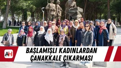 Başlamışlı kadınlardan Çanakkale çıkarması