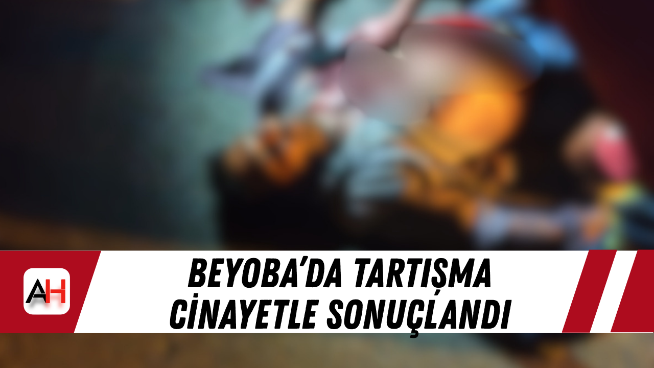 Beyoba’da tartışma cinayetle sonuçlandı