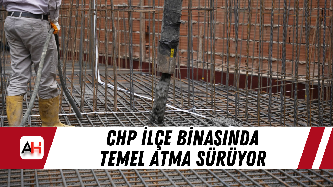 CHP ilçe binasında temel atma sürüyor