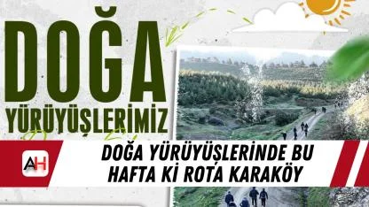 Doğa Yürüyüşlerinde Bu hafta ki rota Karaköy