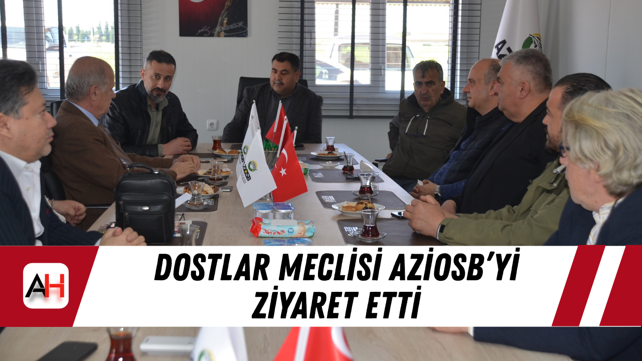 Dostlar Meclisi AZİOSB’yi ziyaret etti